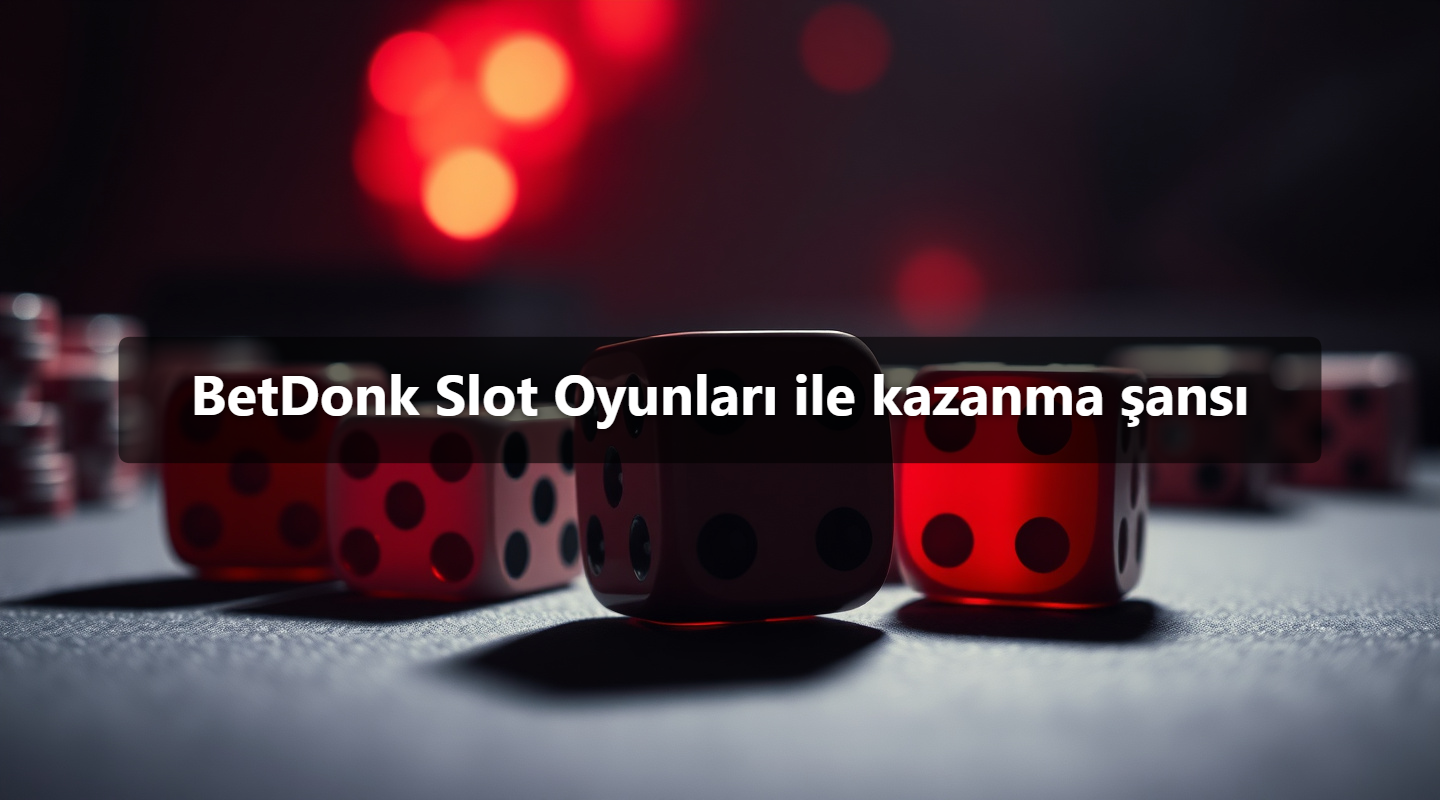 BetDonk Slot Oyunları ile kazanma şansı